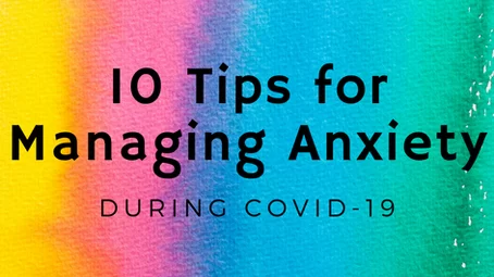 10 Tips for Managing Anxiety During Covid-19