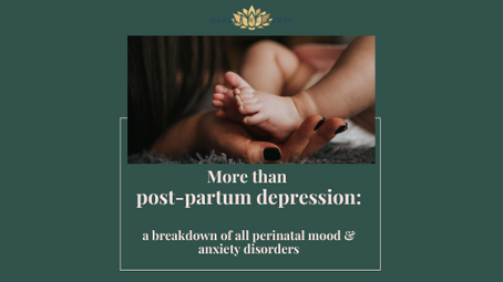 More than Postpartum Depression: a breakdown of all Perinatal Mood & Anxiety Disorders