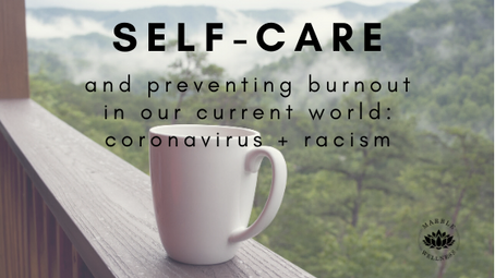 Self-care: preventing burnout in our current world: coronavirus + racism