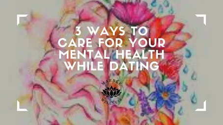 3 Ways to Care for Your Mental Health While Dating