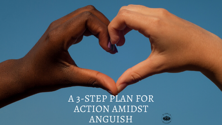 A 3-Step Plan for Action Amidst Anguish
