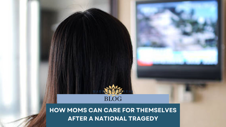 How Moms Can Care For Themselves After A National Tragedy