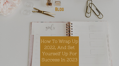 How To Wrap Up 2022, And Set Yourself Up For Success In 2023