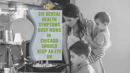 Six Mental Health Symptoms Busy Moms In Chicago Should Keep An Eye On