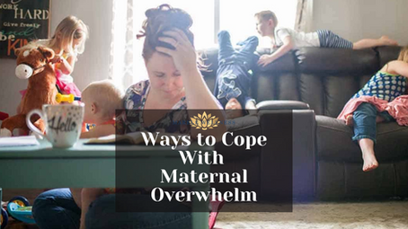 Ways to Cope With Maternal Overwhelm
