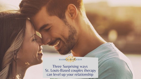 Three Surprising ways St. Louis-Based couples therapy can level up your relationship