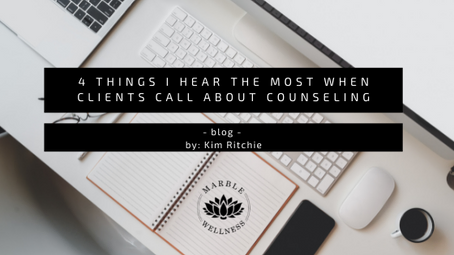 "4 things I hear the most when clients call about counseling"