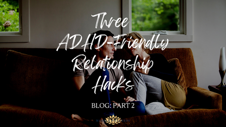 Three ADHD-Friendly Relationship Hacks