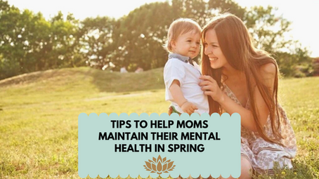 Tips To Help Moms Maintain Their Mental Health In Spring