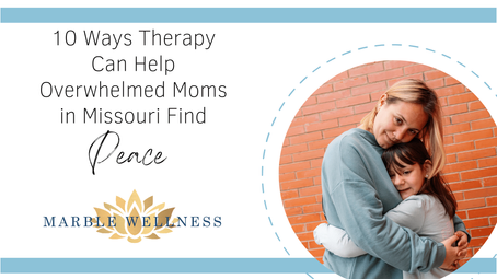 10 Ways Therapy Can Help Overwhelmed Moms in Missouri Find Peace: Tips from a St. Louis Therapist