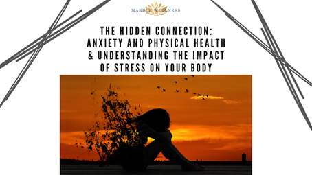 The Hidden Connection: Anxiety and Physical Health & Understanding the Impact of Stress on Your Body