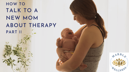 Tips from a St. Louis Therapist on How to Talk to a New Mom about Starting Therapy - Part II