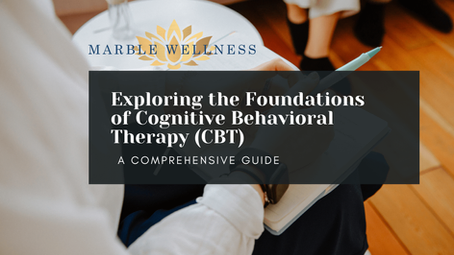Exploring the Foundations of Cognitive Behavioral Therapy (CBT): A Comprehensive Guide