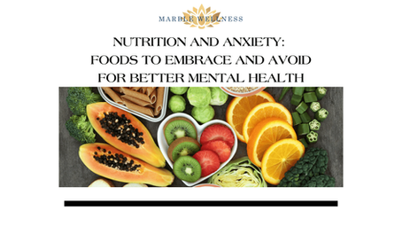 Nutrition and Anxiety: Foods to Embrace and Avoid for Better Mental Health
