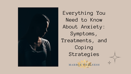 Everything You Need to Know About Anxiety: Symptoms, Treatments, and Coping Strategies