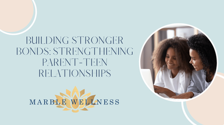 Building Stronger Bonds: Strengthening Parent-Teen Relationships - Tips from an STL Family Therapist