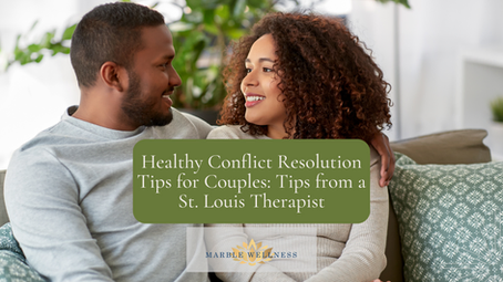 Healthy Conflict Resolution Tips for Couples: Tips from a St. Louis Therapist