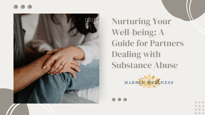 Nurturing Your Well-Being: A Guide for Partners Dealing with Substance Abuse from an STL Therapist