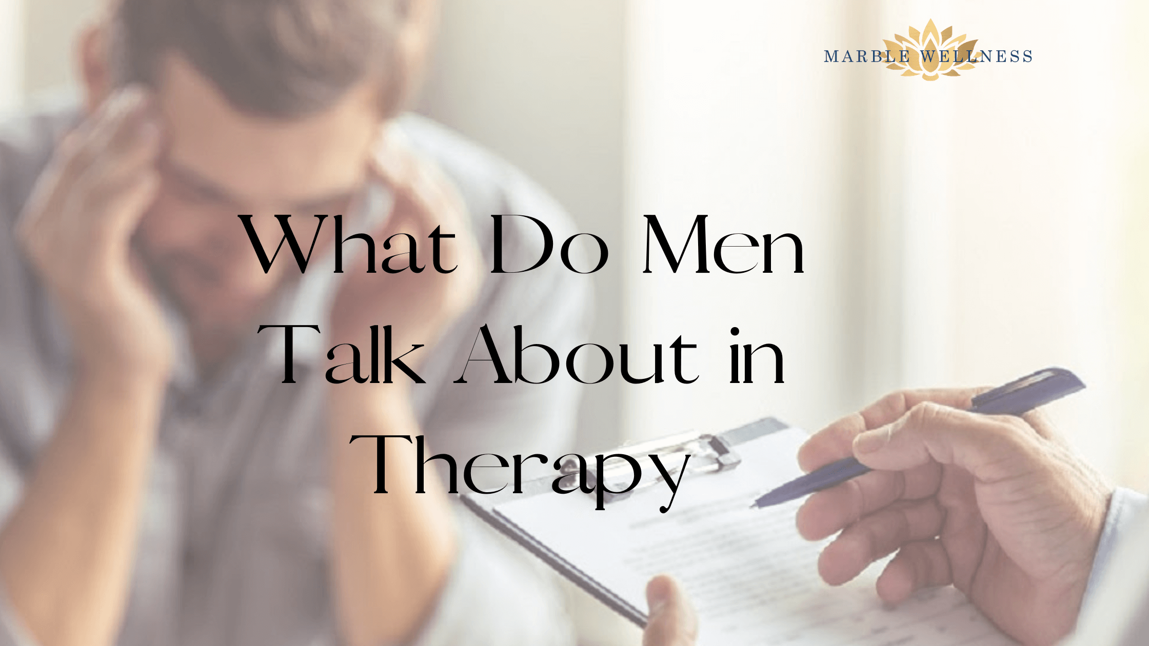 Cover art for "What Do Men Talk About in Therapy?". Marble Wellness is located in West County, MO 63011 and specializes in therapy for men and much more.