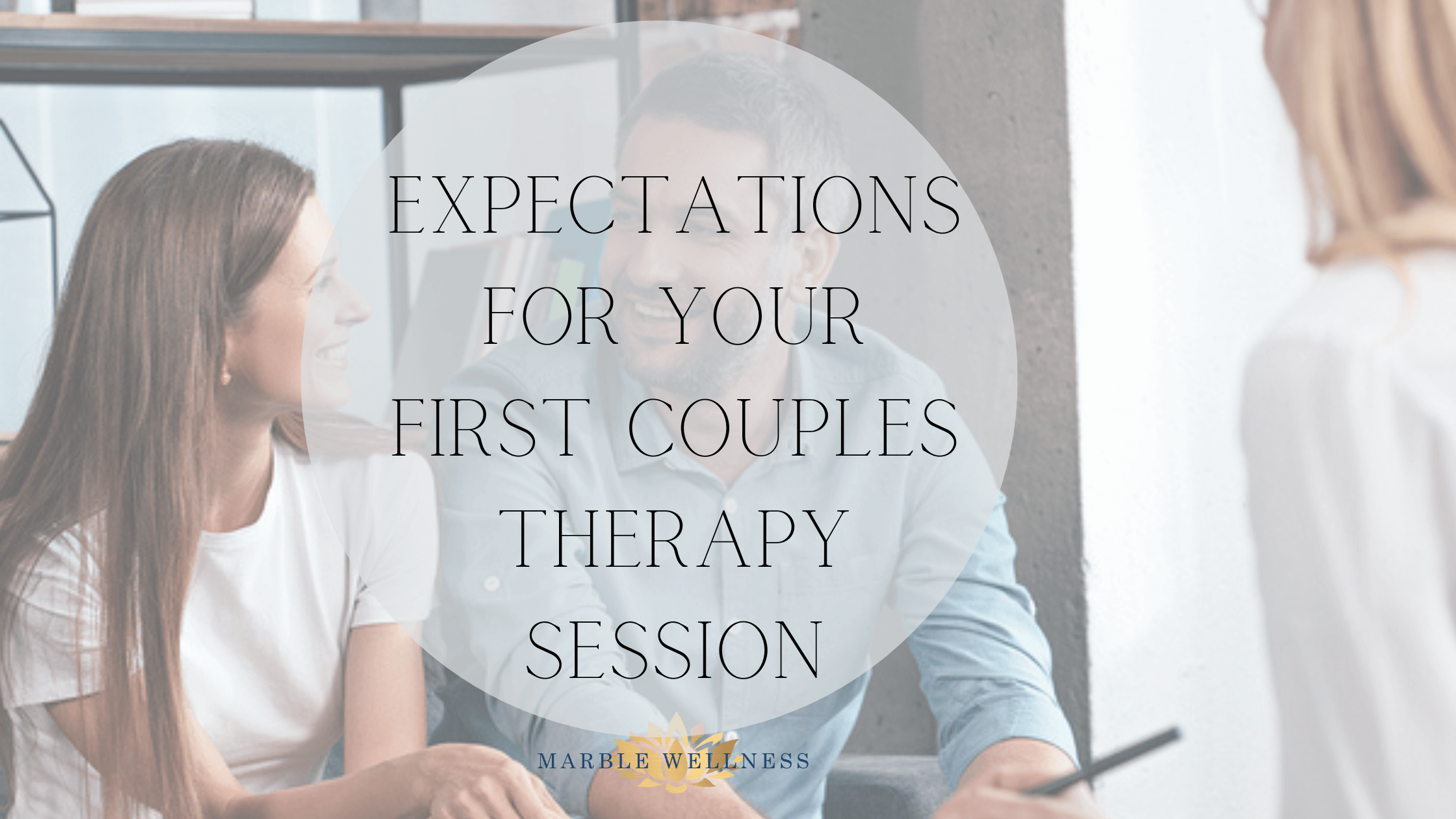 Cover art for "Expectations for your first couples therapy session". Marble Wellness is located in West County, MO 63011 and specializes in couples counseling and much more.