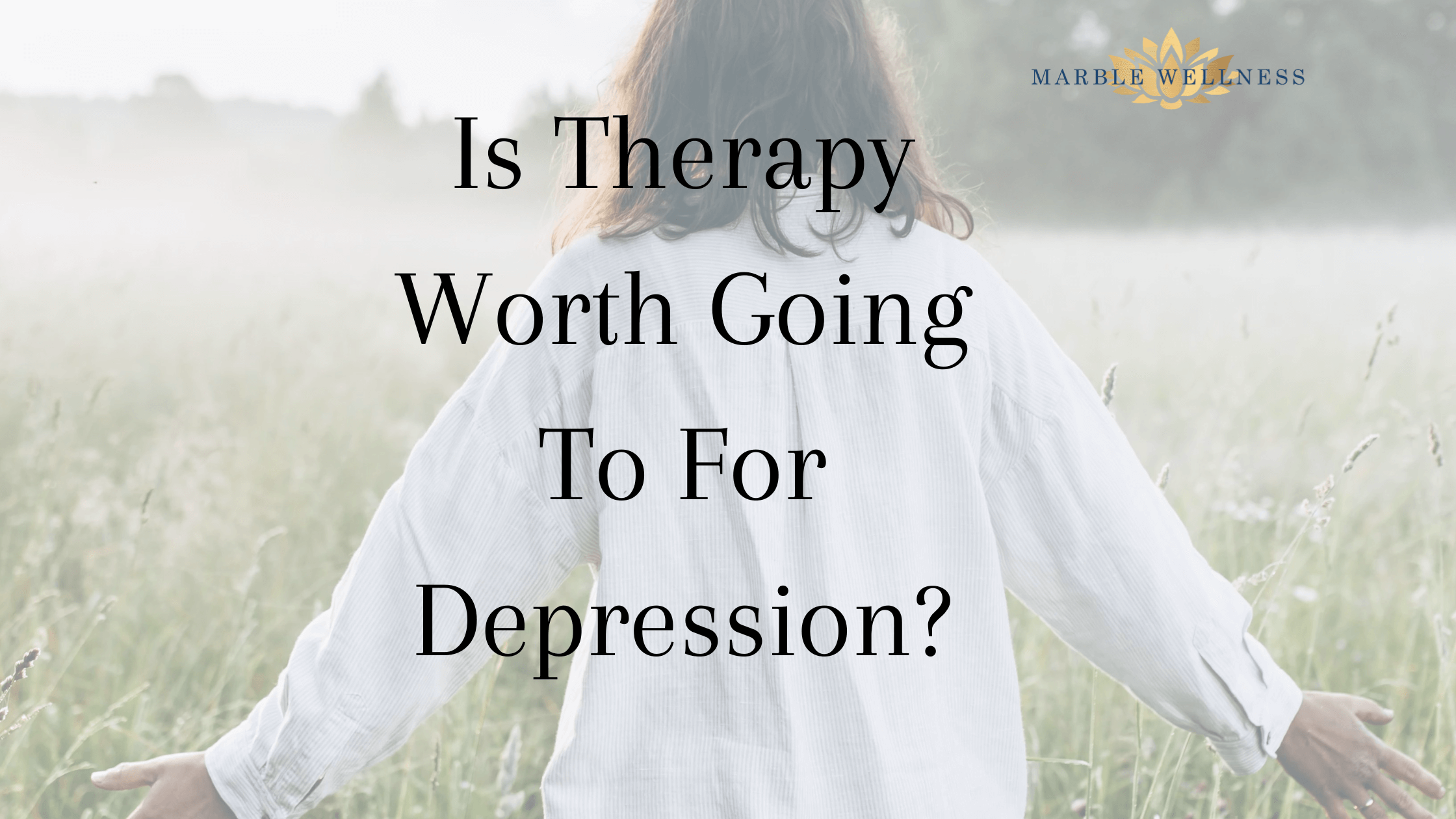Cover art for "Is Therapy Worth Going to For Depression?". Marble Wellness is located in West County, MO 63011 and specializes in depression treatment, therapy for moms, and much more.