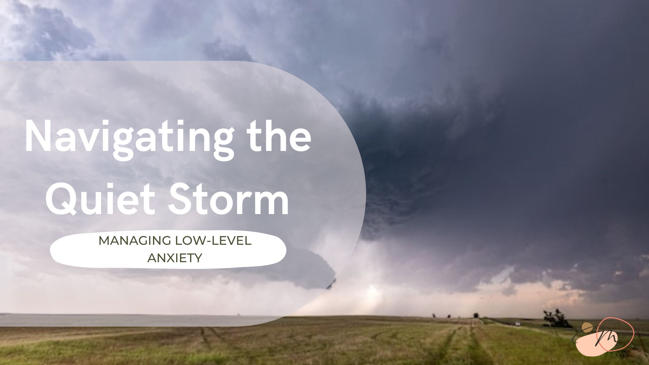 Navigating the Quiet Storm: Managing Low-Level Anxiety blog cover.