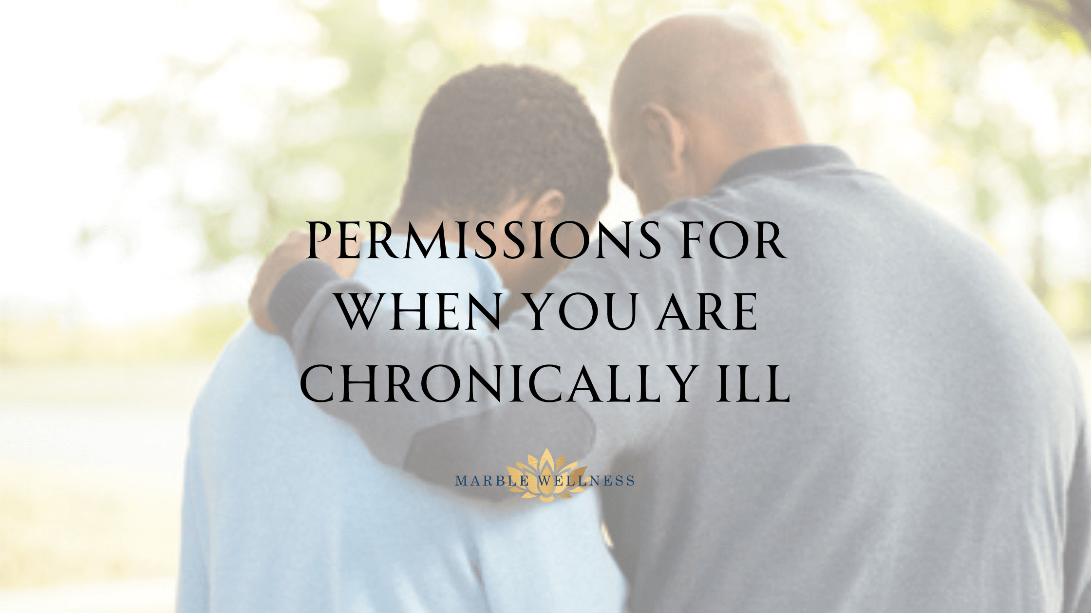 Photo of two people holding each other. This represents how it is crucial you to give yourself permissions when you are chronically ill.