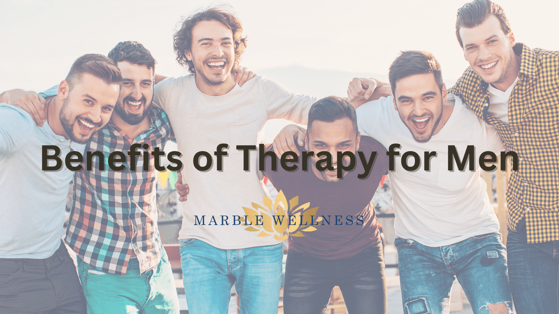 Cover for blog post "Benefits of Therapy for Men". Marble Wellness is located in West County, MO 63011 and specializes in therapy for men and much more.