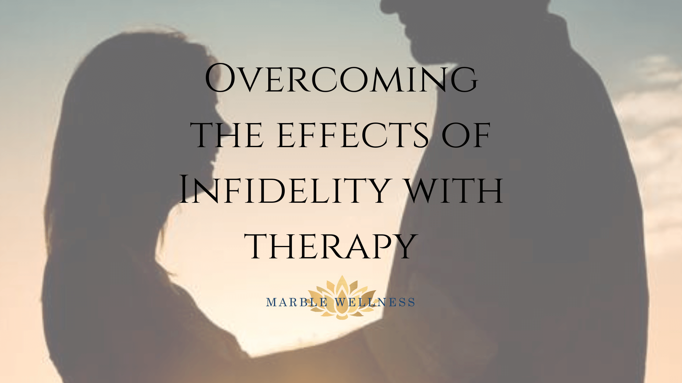 Blog title: Overcoming the Effects of Infidelity with Therapy in St. Louis, MO