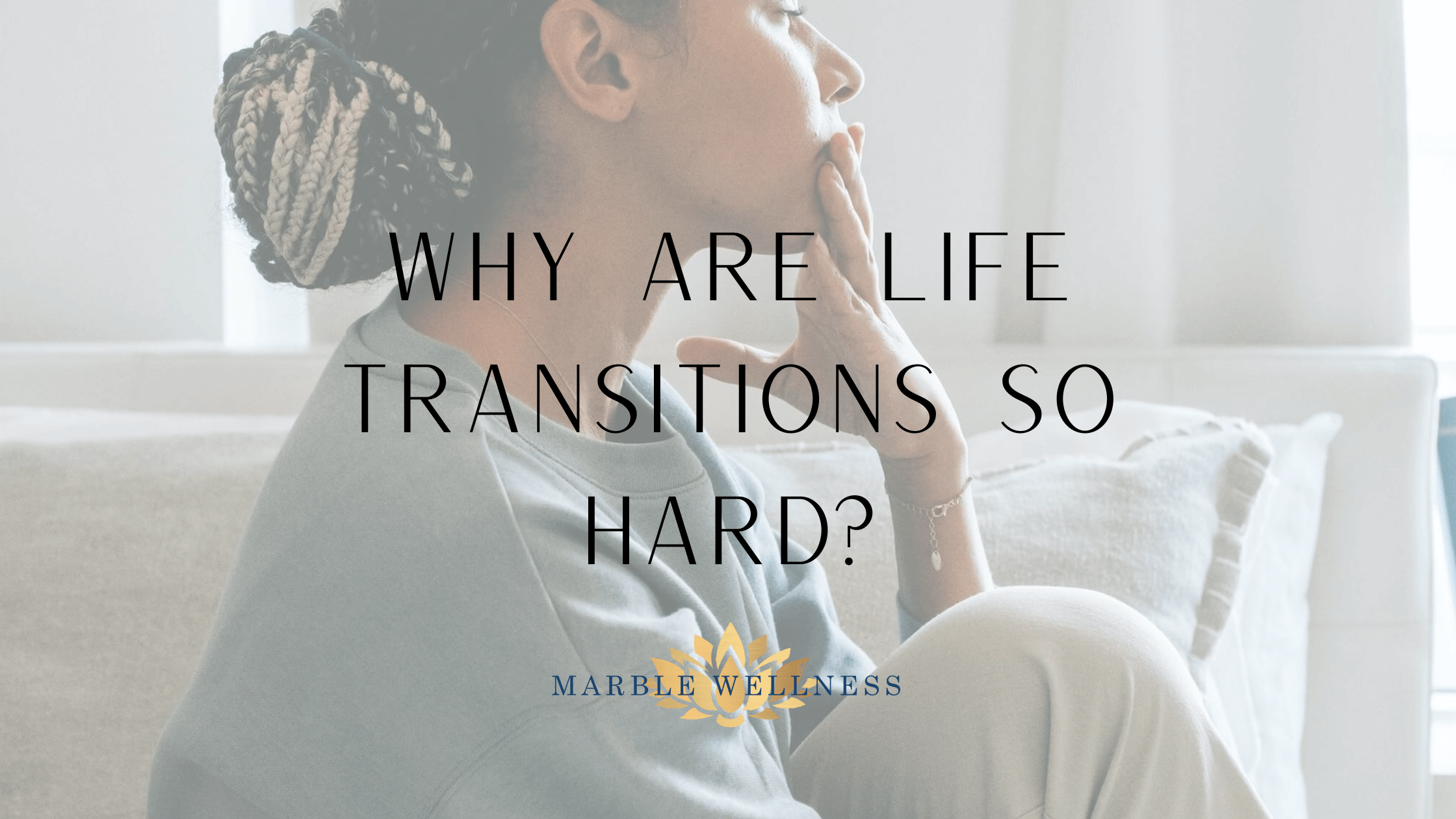 Blog cover: Why are life transitions so hard? Therapy for Major Life Changes in St. Louis, MO or Chicago, IL can help you.