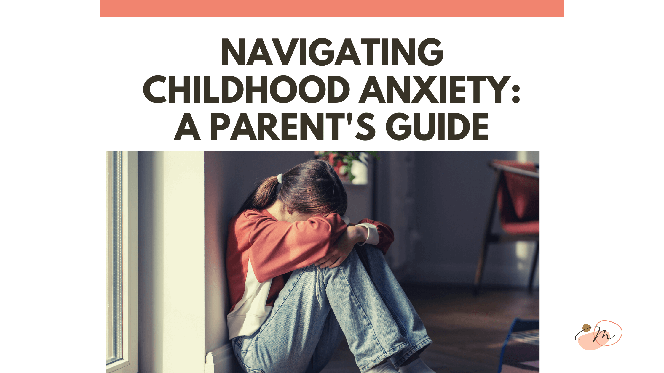 Navigating Childhood Anxiety: A Parent’s Guide