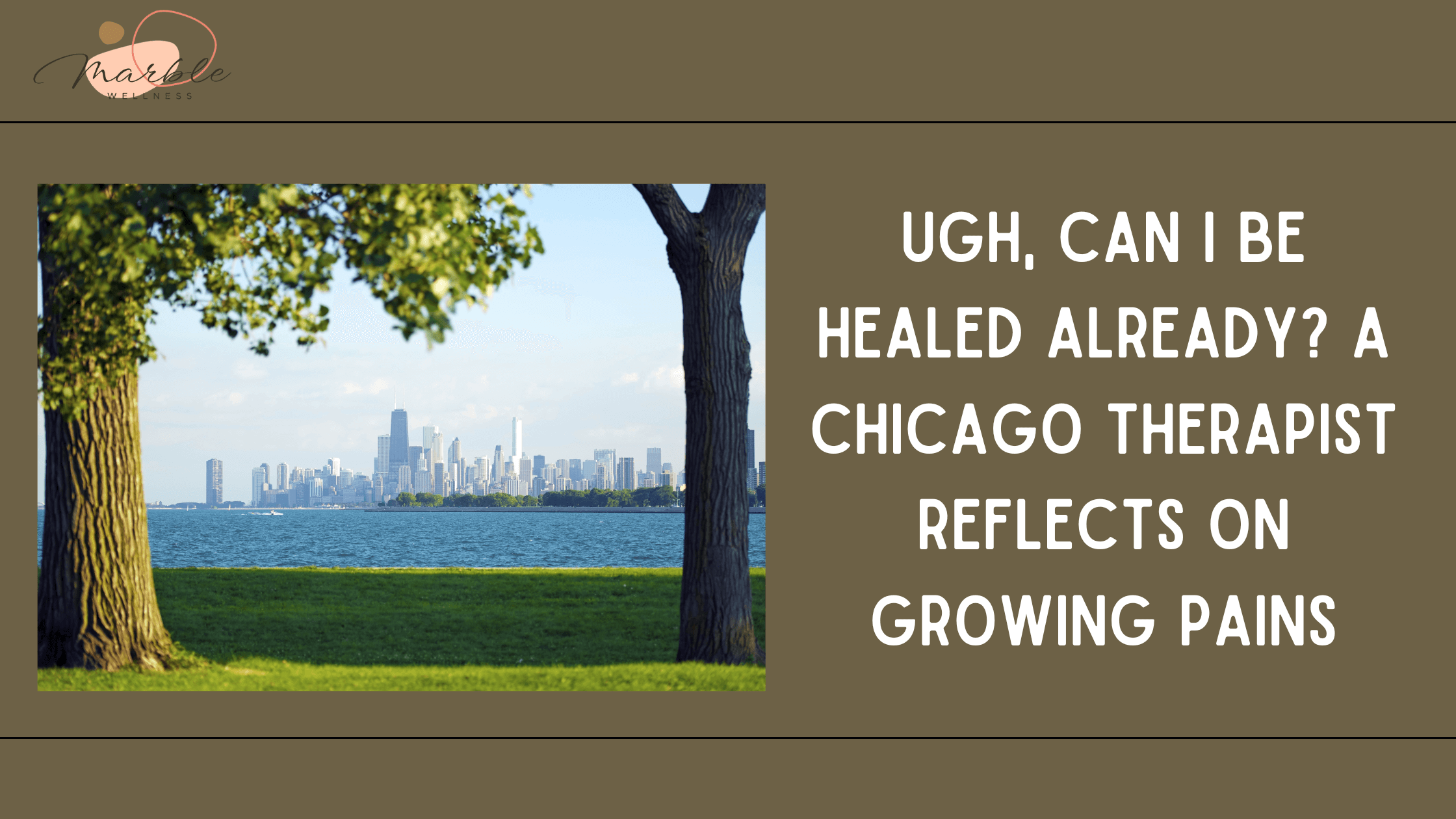Photo of Chicago skyline through park trees with text: "Ugh, Can I Be Healed Already? A Chicago Therapist Reflects on Growing Pains"
