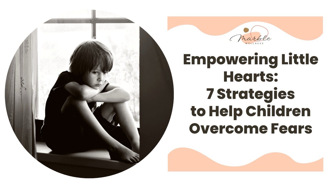 Blog post cover photo for "Empowering Little Hearts 7 Strategies to Help STL Children Overcome Fears" written by a West County, MO therapist for children and families.
