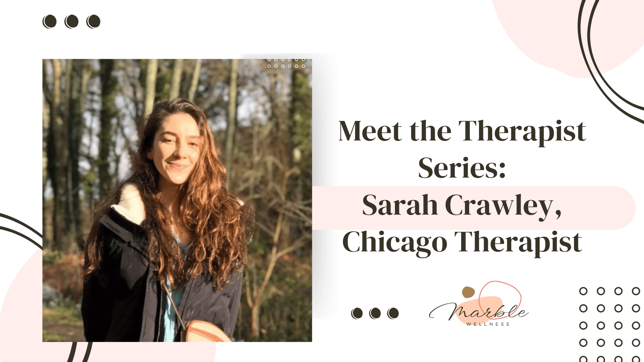 Cover photo for blog "Meet the Therapist Series: Sarah Crawley, Chicago Therapist" at Marble Wellness, a therapy practice in Chicago's West Loop for professionals, working moms, young adults, and more.