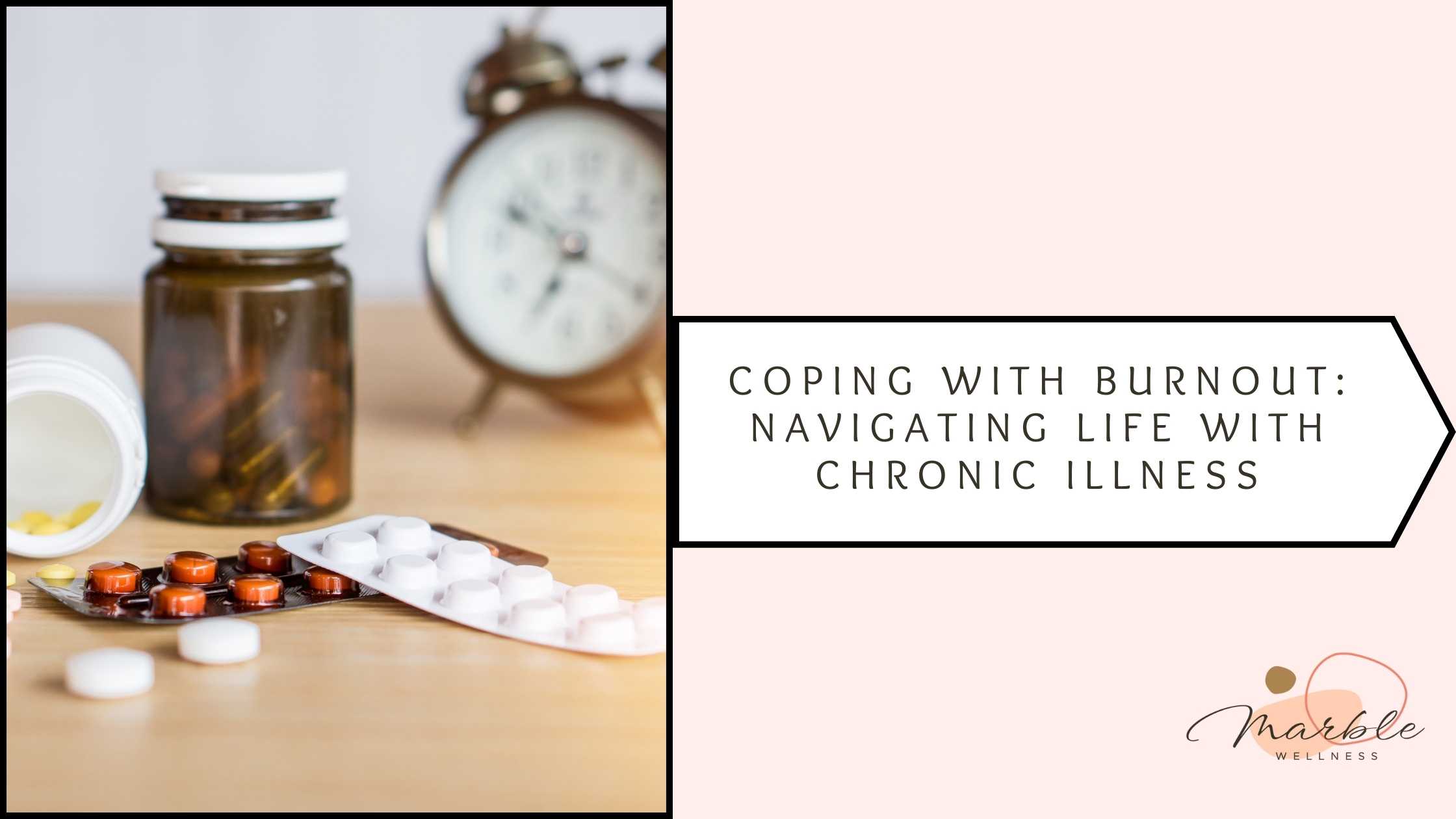 Alarm clock with medications closeby on a table. Blog post cover for "Coping with Burnout: Navigating Life with Chronic Illness" from a STL therapist for chronic illness and stress.