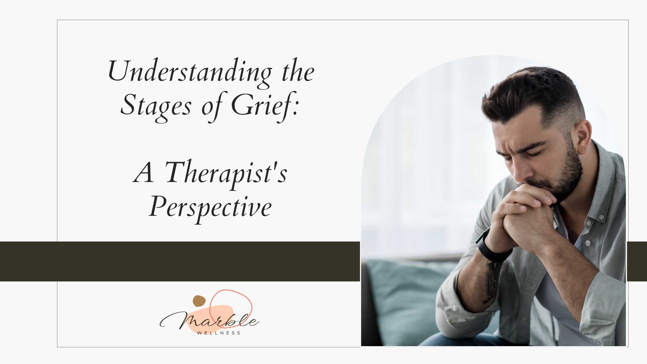 Blog post cover pohoto with a grieving STL man with his head in his hands. Title reads: "Understanding the Stages of Grief: An STL Therapist's Perspective"