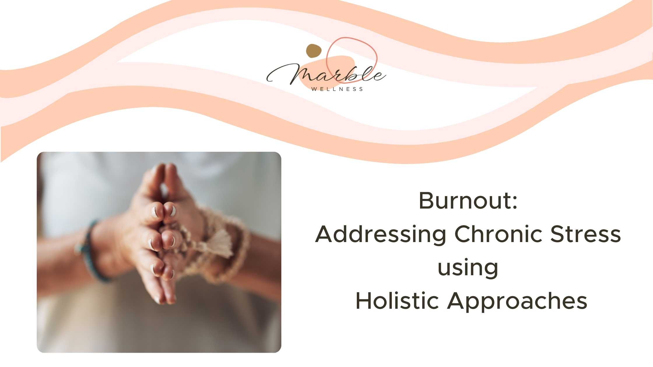 Burnout: Addressing Chronic Stress using Holistic Approaches