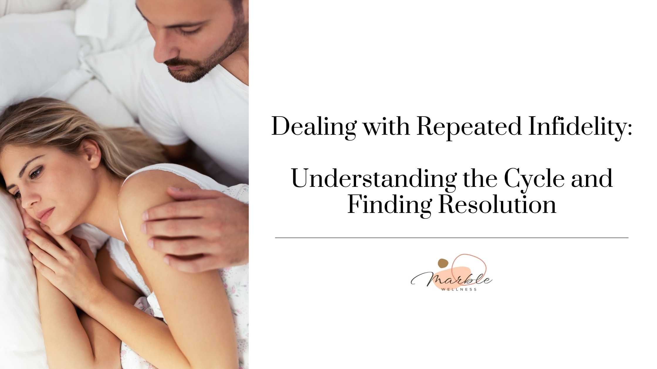 Couple in bed, wife turned away with husband trying to get her attention. Blog title: "Dealing with Repeated Infidelity Understanding the Cycle and Finding Resolution" from a St. Louis, MO couples therapist in Ballwin.