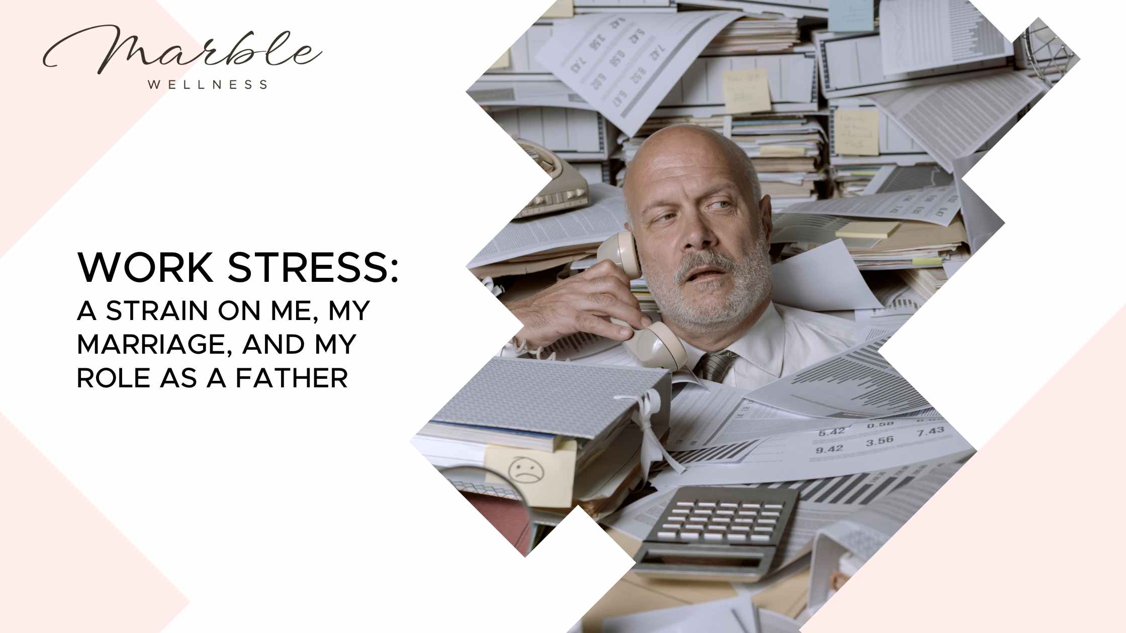 Man on the phone, buried in work items. Text reads "Work Stress A Strain on Me, My Marriage, and My Role as a Father" for a blog post from a St. Louis area therapist for men.