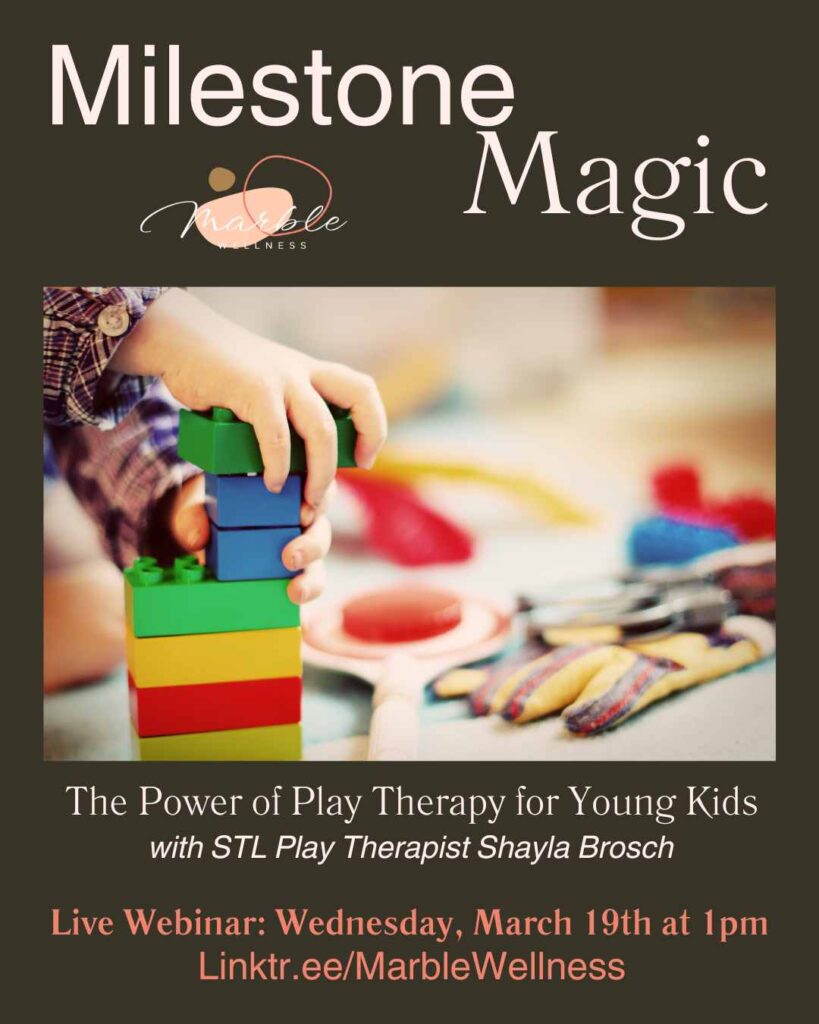 Child playing with Lego. Text reads: "Milestone Magic: The power of play therapy for young kids with STL Play Therapist Shayla Brosch. Live Webinar: Wednesday, March 19th at 1pm. Linktr.ee/MarbleWellness" to register for the free webinar about play therapy for young children.