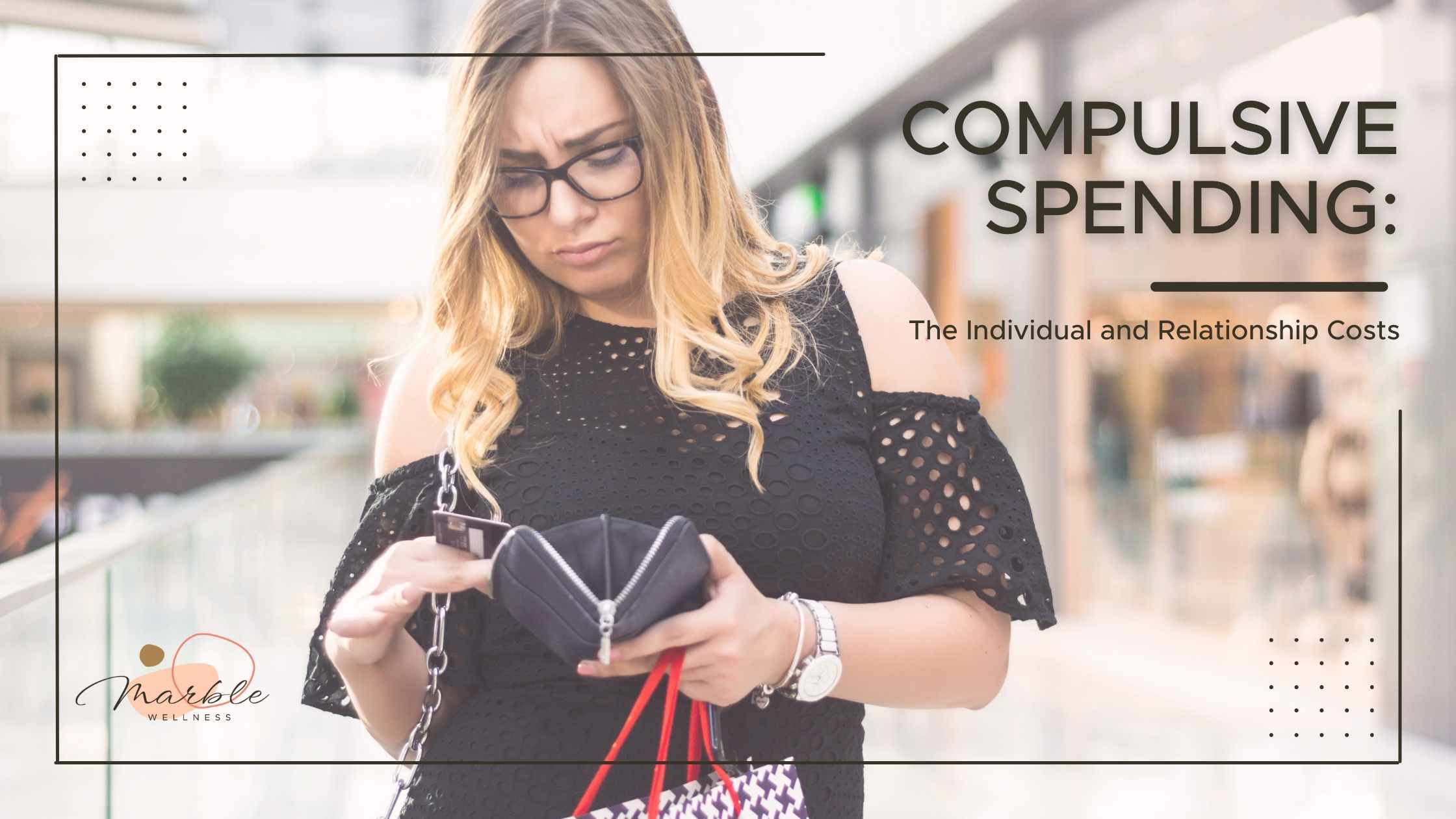 Woman looking into her wallet with text overlay "Compulsive Spending The Individual and Relationship Costs". Couples therapy and marriage counseling in Ballwin, MO and Lake St. Louis, MO.