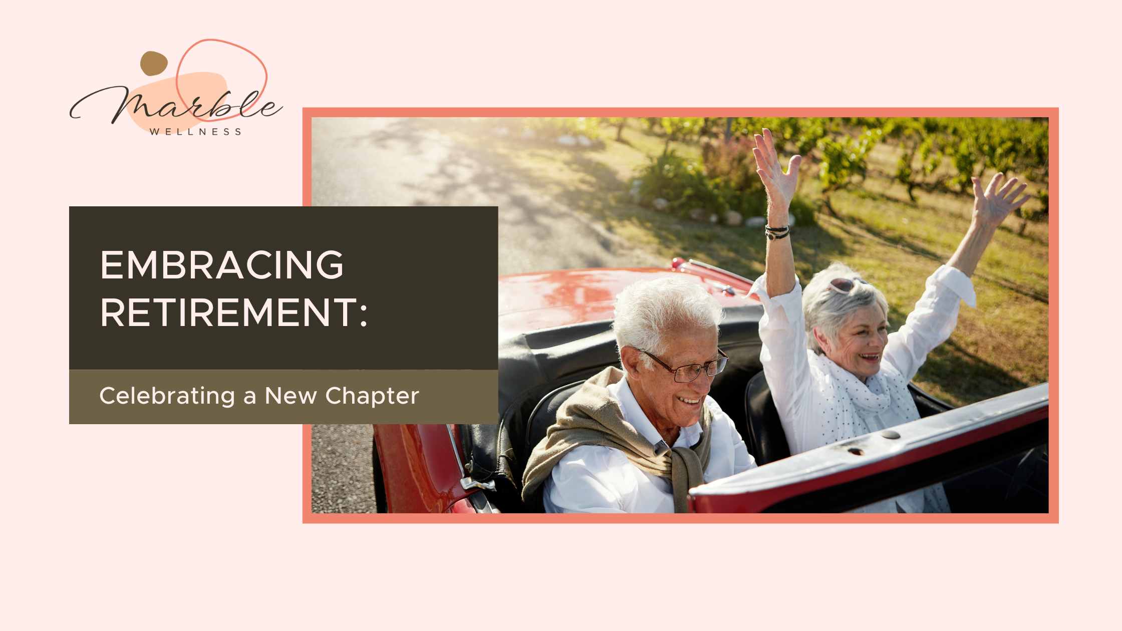 Happy older couple in a convertible with text "Embracing Retirement Celebrating a New Chapter". Therapy for Life Transitions in St. Louis, MO can help you find grounding and identity.