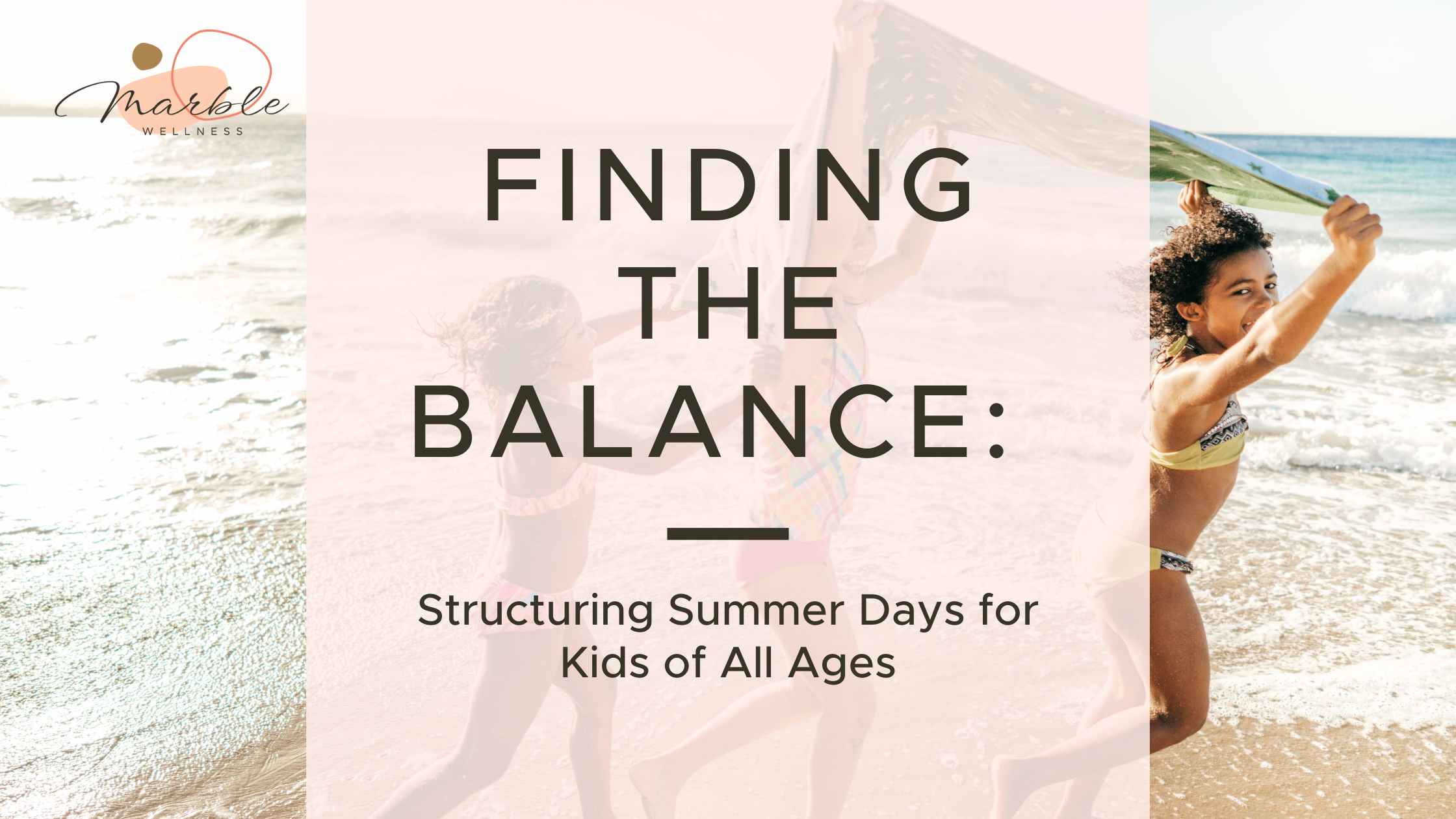 Summer break at the beach with text "Finding the Balance Structuring Summer Days for Kids of All Ages". Get help from a St. Louis or St. Charles County therapist for moms, dads, families, children, and more here!