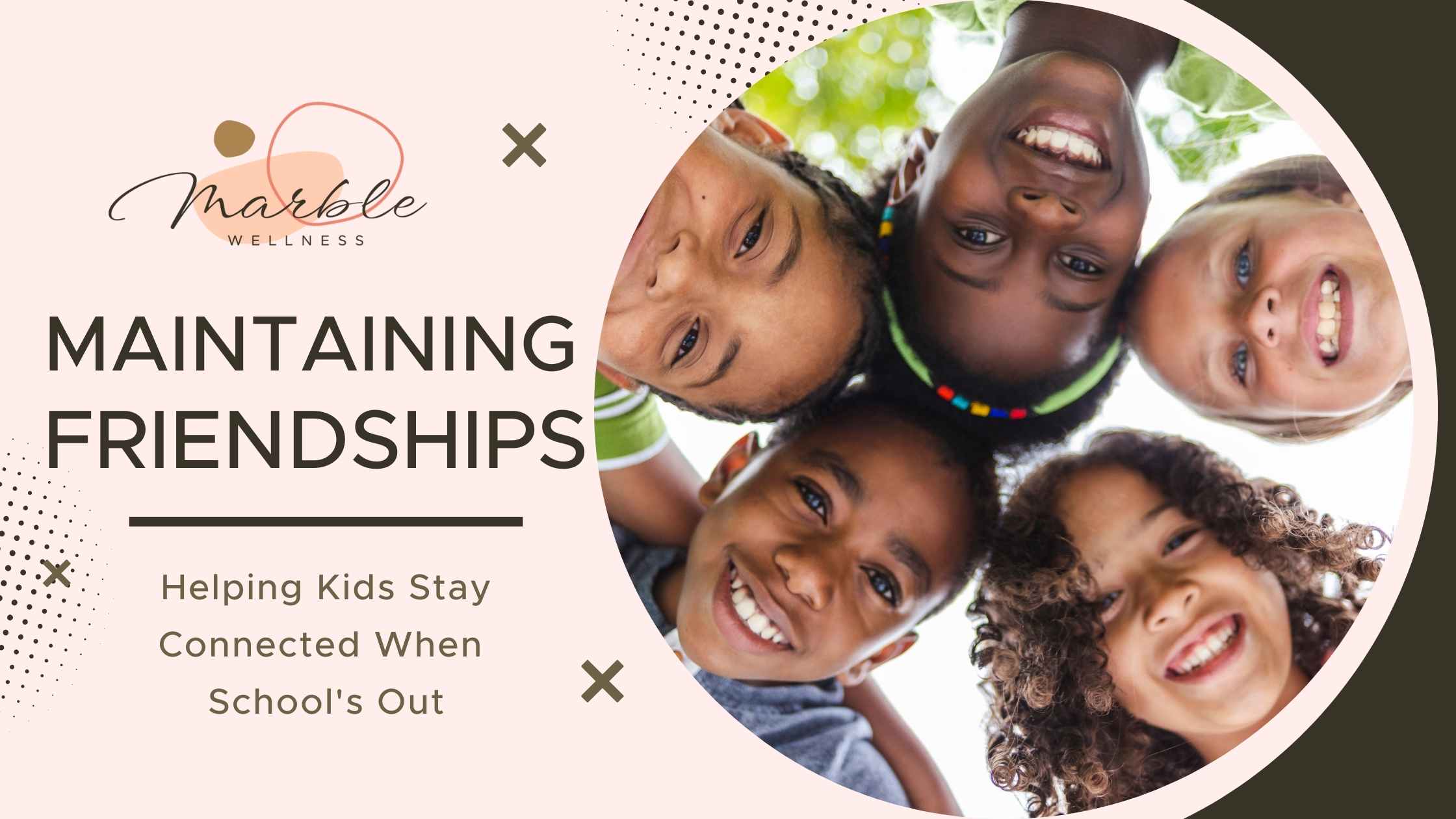 Group of kids in a circle looking down at the camera smiling with text "Maintaining Friendships Helping Kids Stay Connected When School's Out". STL child and family therapists can help you navigate keeping your child connected over the summer.