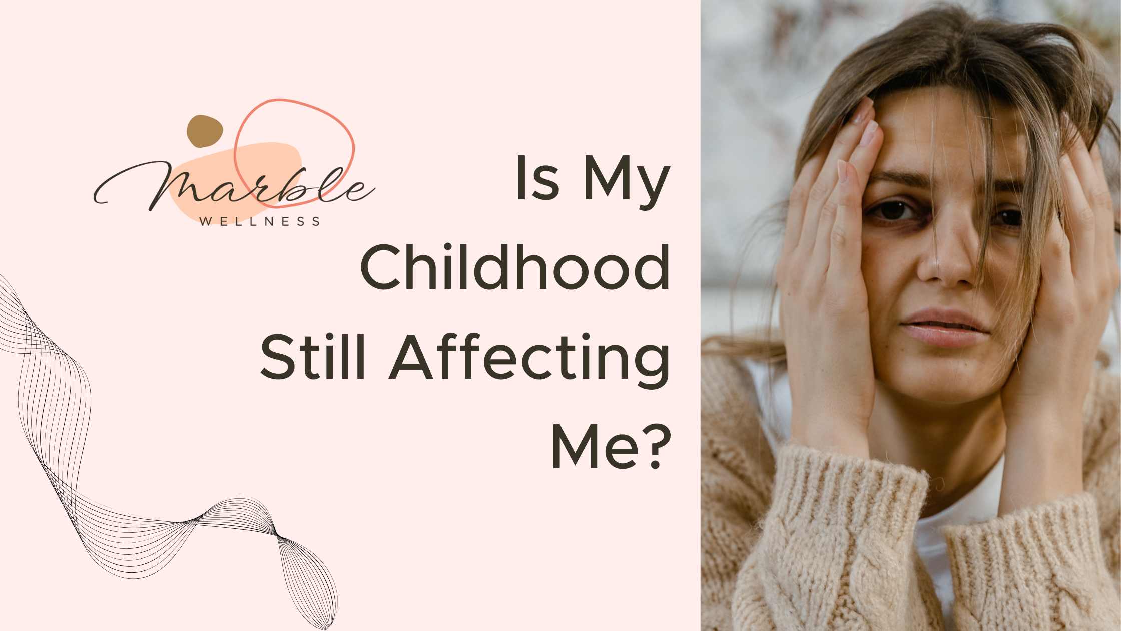 Blog post cover for "Is My Childhood Still Affecting Me" with woman looking distraught. Childhood trauma can be healed with the help of a skilled trauma therapist in Ballwin, MO.