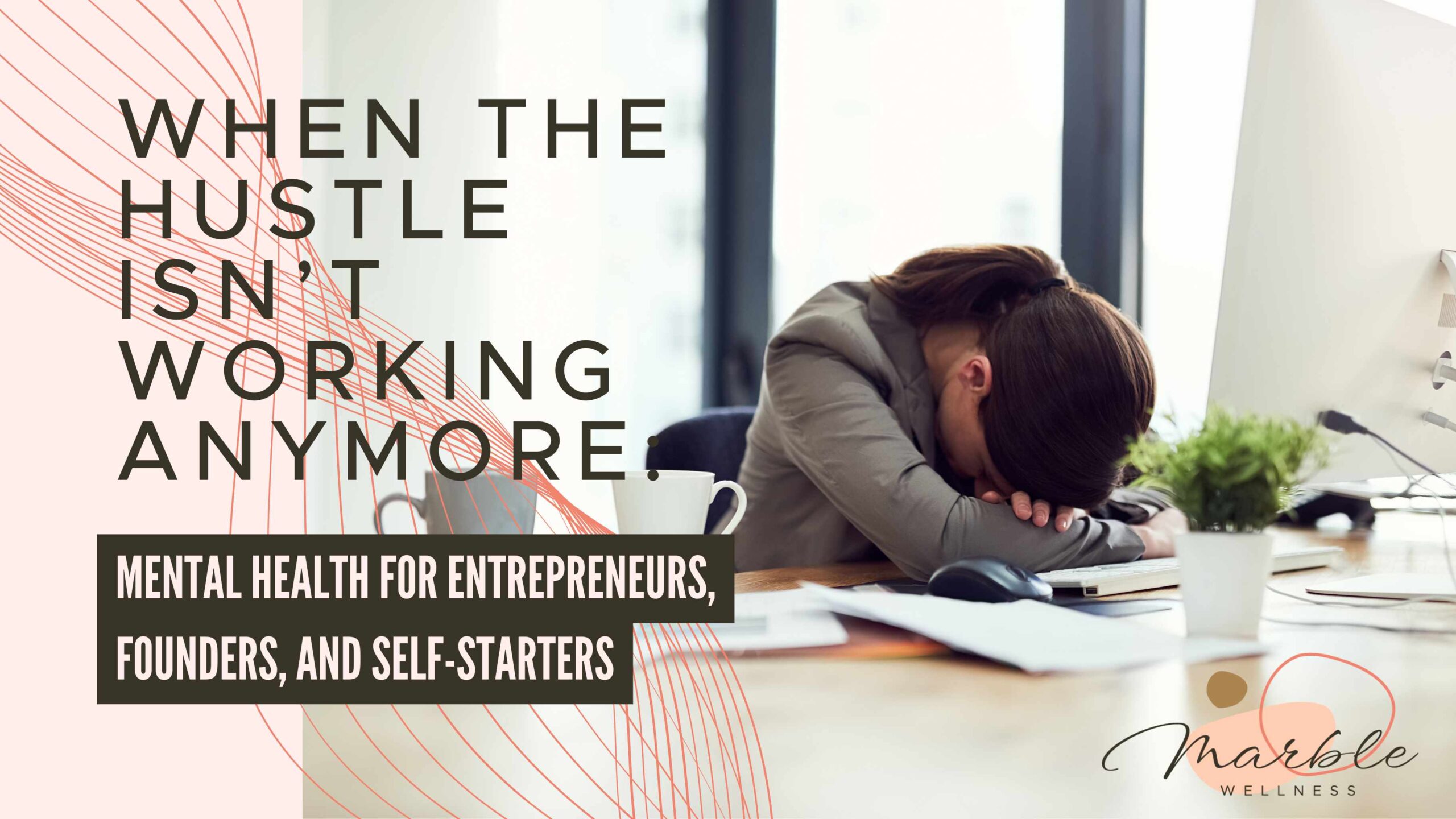 When the Hustle Isn’t Working Anymore Mental Health for Entrepreneurs, Founders, and Self-Starters