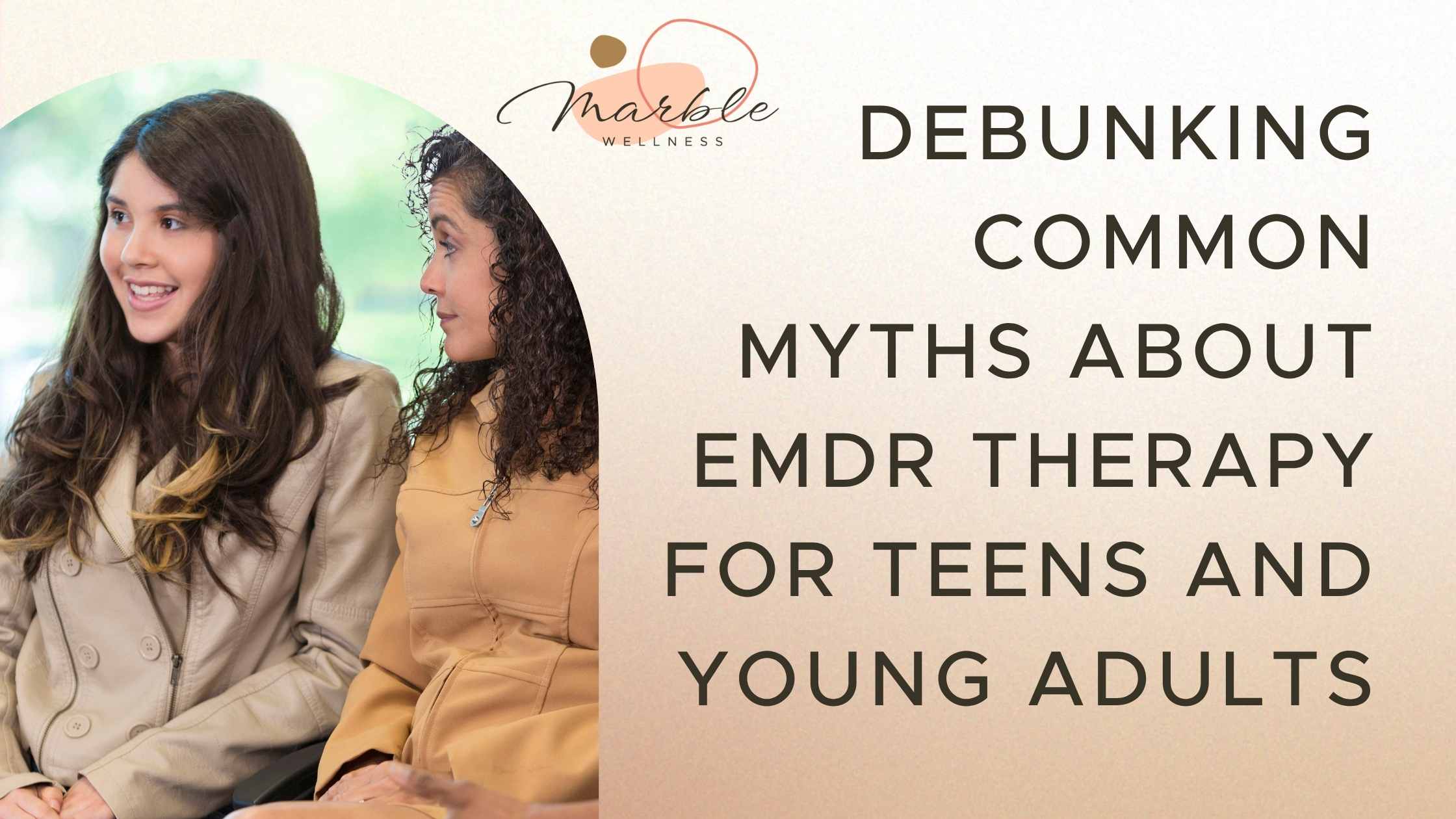 Debunking Common Myths About EMDR Therapy for Teens and Young Adults