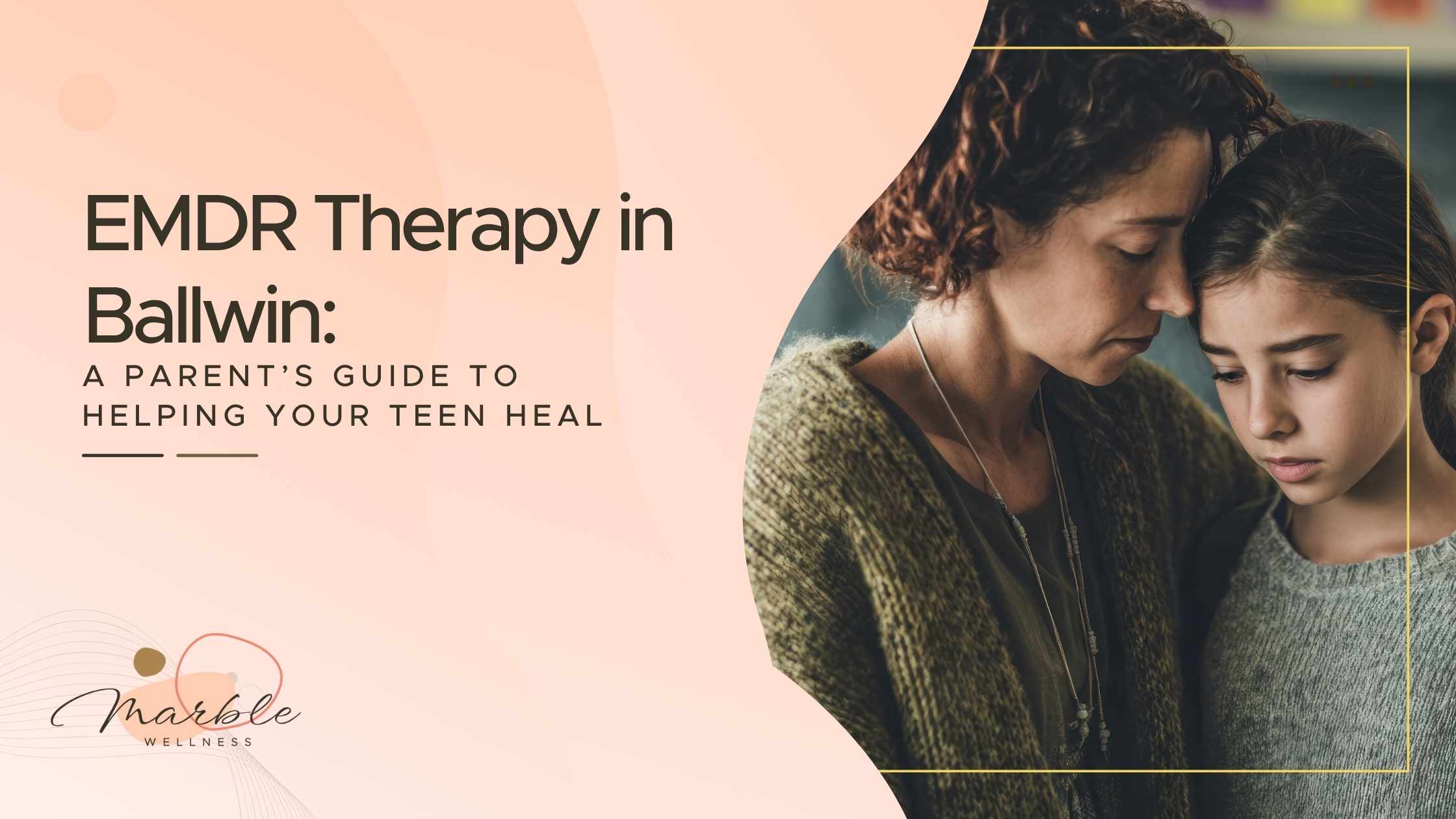 Mother and Child with Text: EMDR Therapy in Ballwin A Parent’s Guide to Helping Your Teen Heal