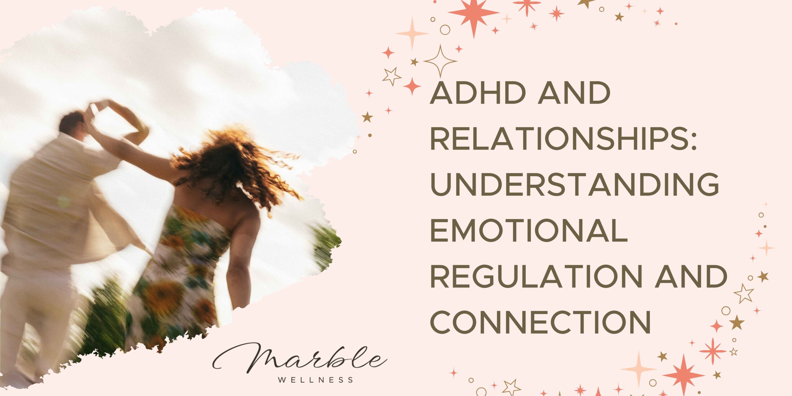 ADHD and Relationships: Understanding Emotional Regulation and Connection