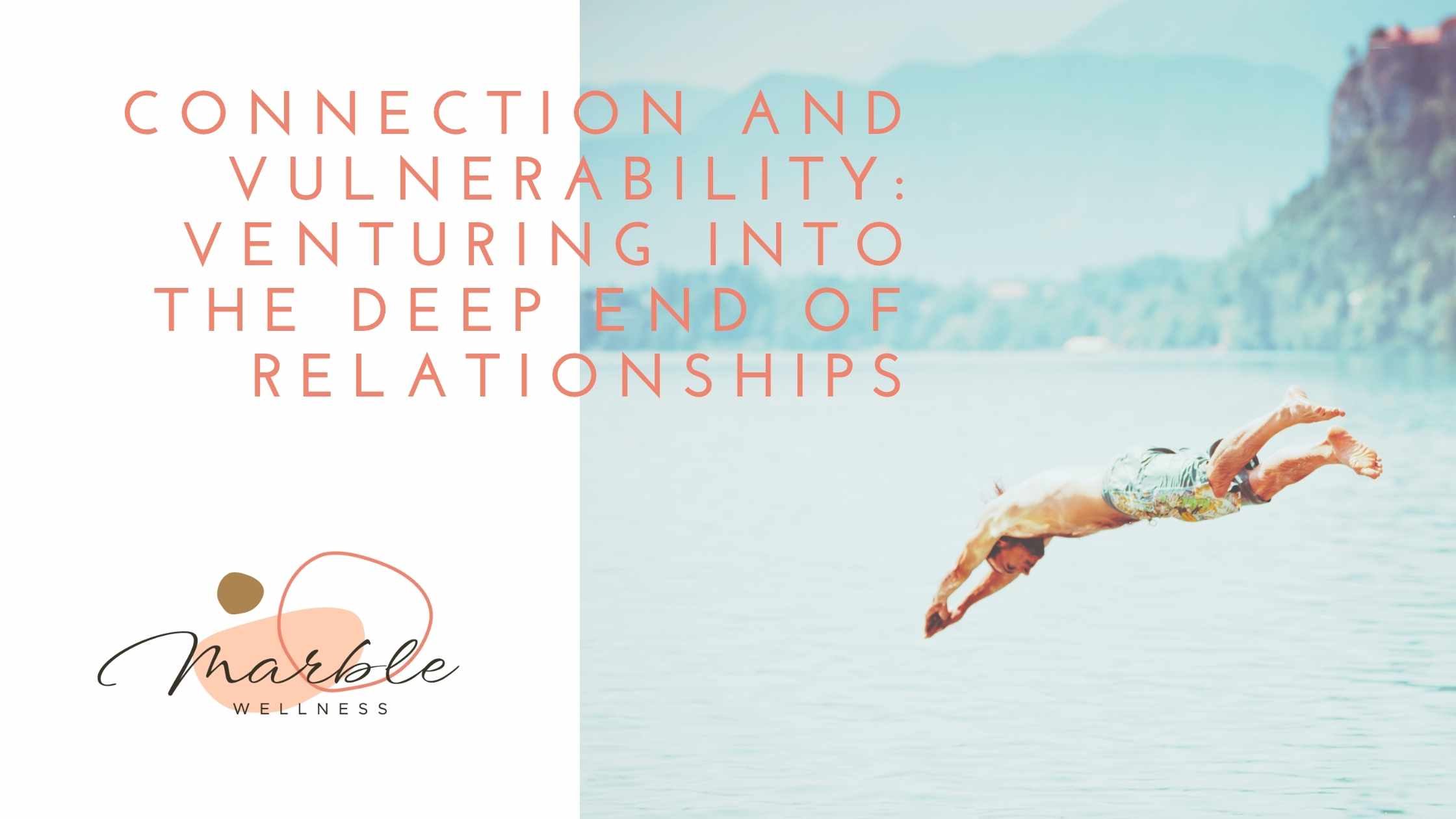 Connection and Vulnerability: Venturing into the Deep End of Relationships